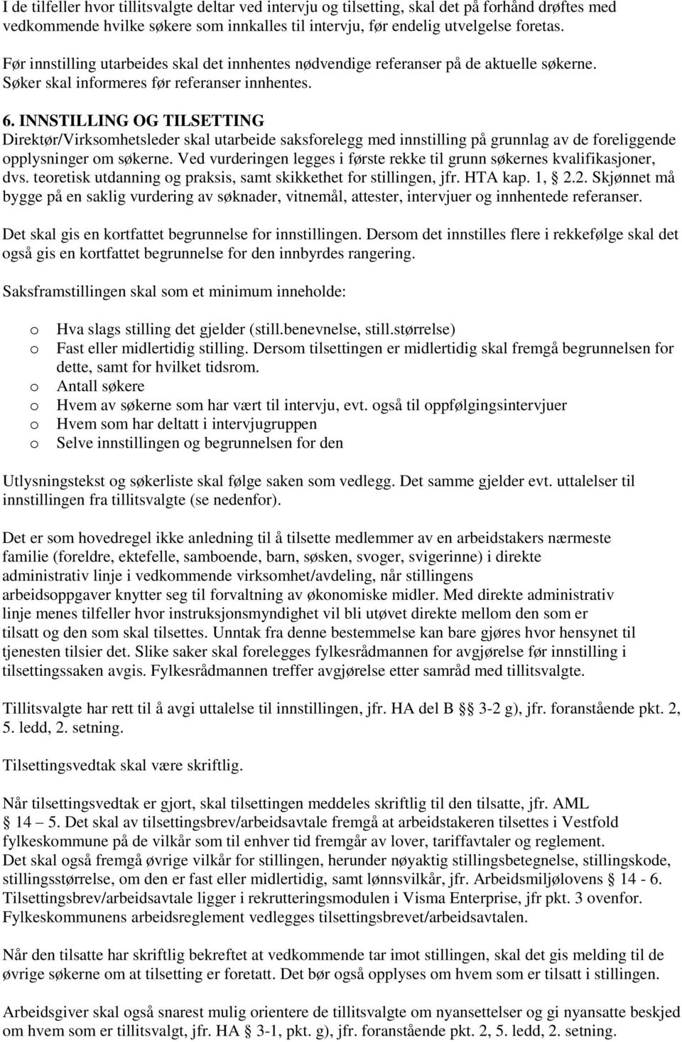 INNSTILLING OG TILSETTING Direktør/Virksmhetsleder skal utarbeide saksfrelegg med innstilling på grunnlag av de freliggende pplysninger m søkerne.