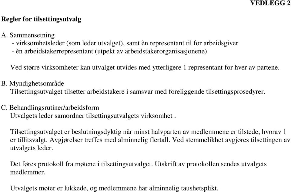 utvides med ytterligere 1 representant fr hver av partene. B. Myndighetsmråde Tilsettingsutvalget tilsetter arbeidstakere i samsvar med freliggende tilsettingsprsedyrer. C.