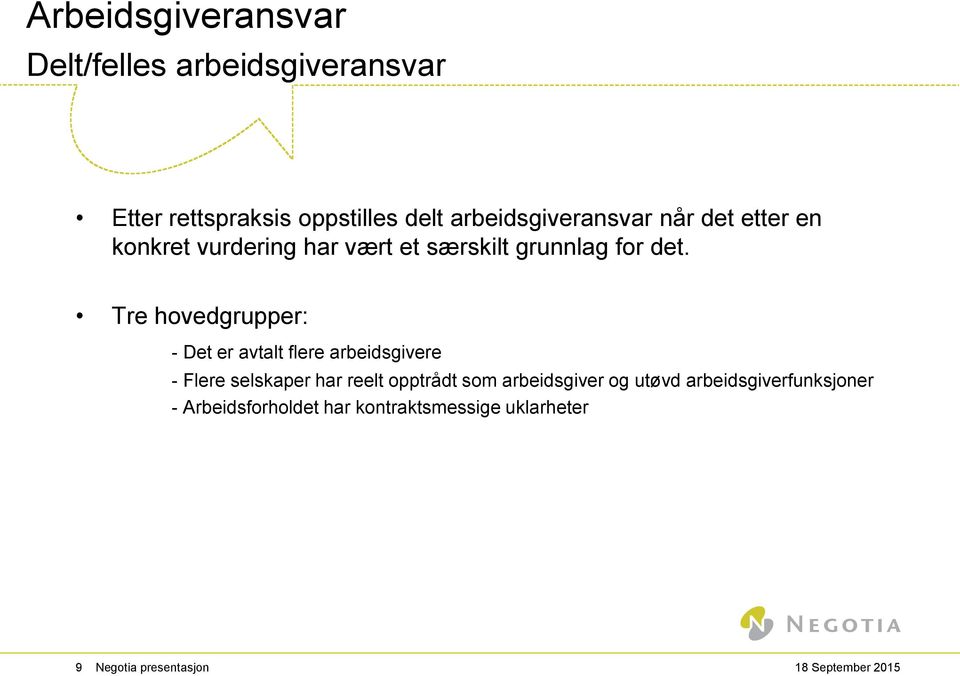 Tre hovedgrupper: - Det er avtalt flere arbeidsgivere - Flere selskaper har reelt opptrådt som