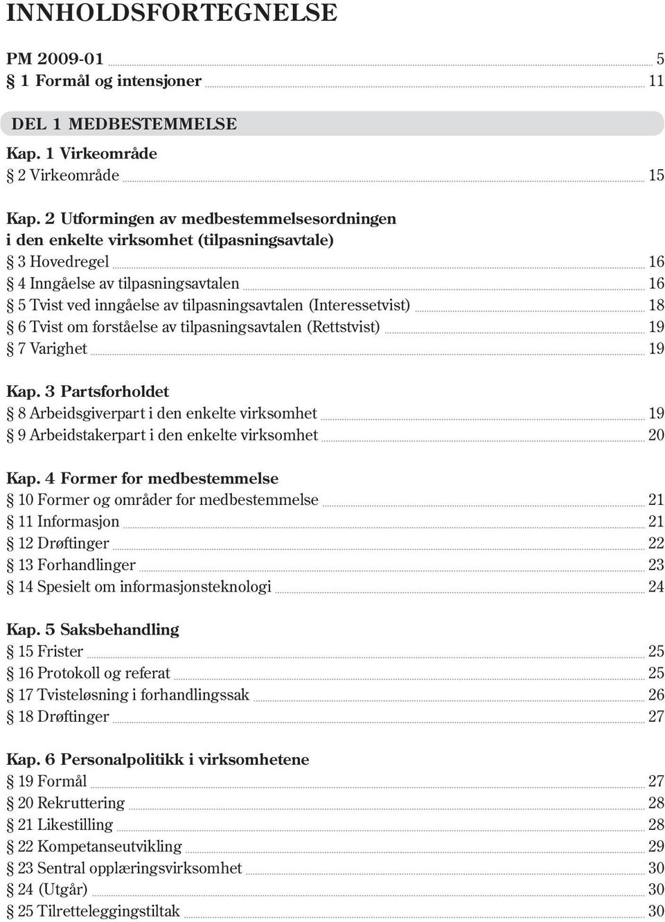 (Interessetvist) 18 6 Tvist om forståelse av tilpasningsavtalen (Rettstvist) 19 7 Varighet 19 Kap.