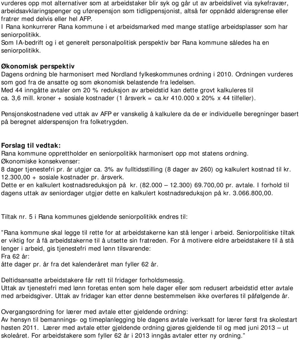 Som IA-bedrift og i et generelt personalpolitisk perspektiv bør Rana kommune således ha en seniorpolitikk.