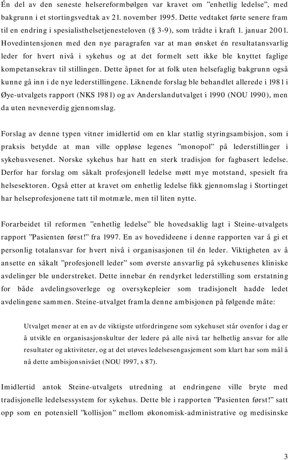 Hovedintensjonen med den nye paragrafen var at man ønsket én resultatansvarlig leder for hvert nivå i sykehus og at det formelt sett ikke ble knyttet faglige kompetansekrav til stillingen.