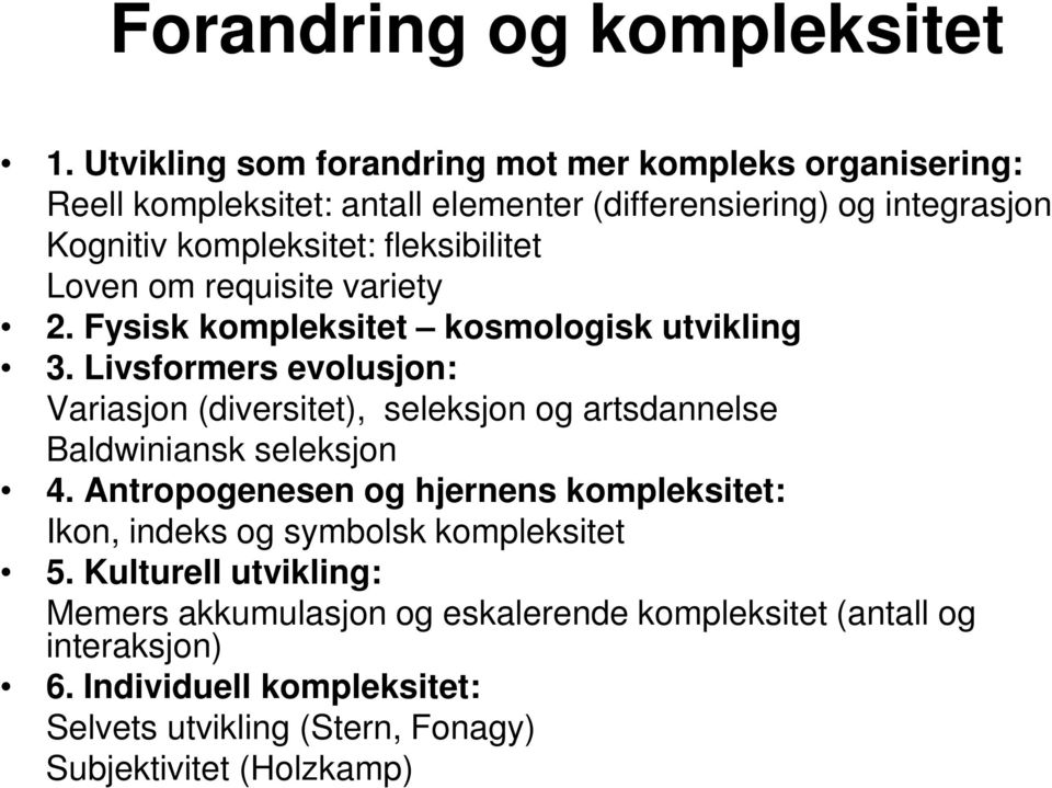 fleksibilitet Loven om requisite variety 2. Fysisk kompleksitet kosmologisk utvikling 3.