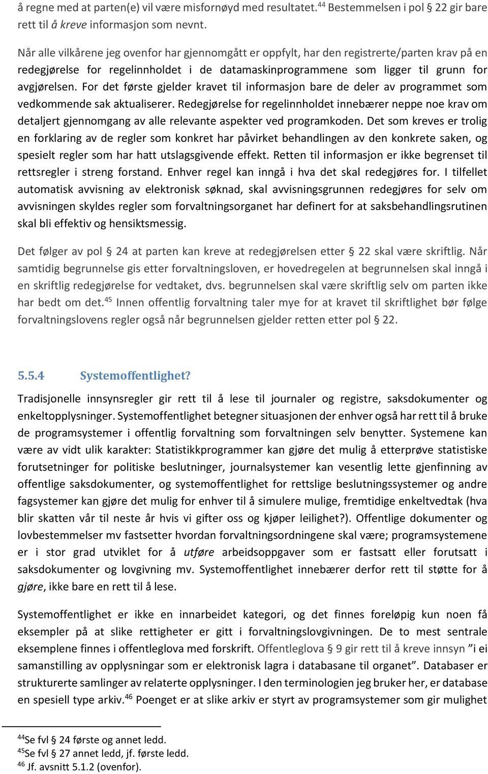 For det første gjelder kravet til informasjon bare de deler av programmet som vedkommende sak aktualiserer.