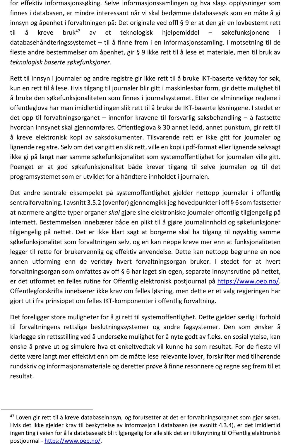 originale ved offl 9 er at den gir en lovbestemt rett til å kreve bruk 47 av et teknologisk hjelpemiddel søkefunksjonene i databasehåndteringssystemet til å finne frem i en informasjonssamling.