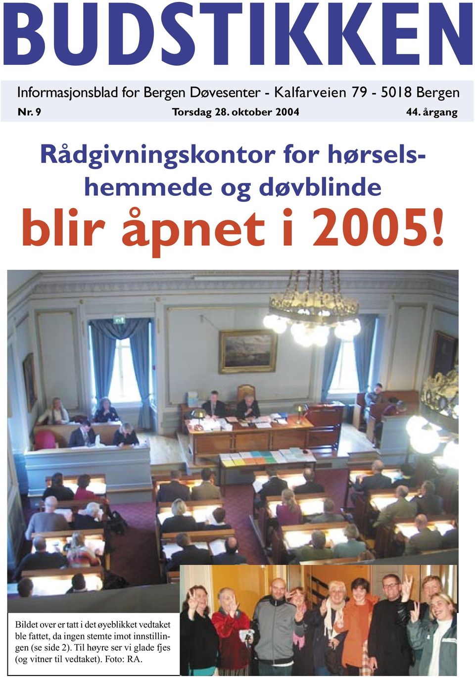 år gang Rådgivningskontor for hørselshemmede og døvblinde blir åpnet i 2005!