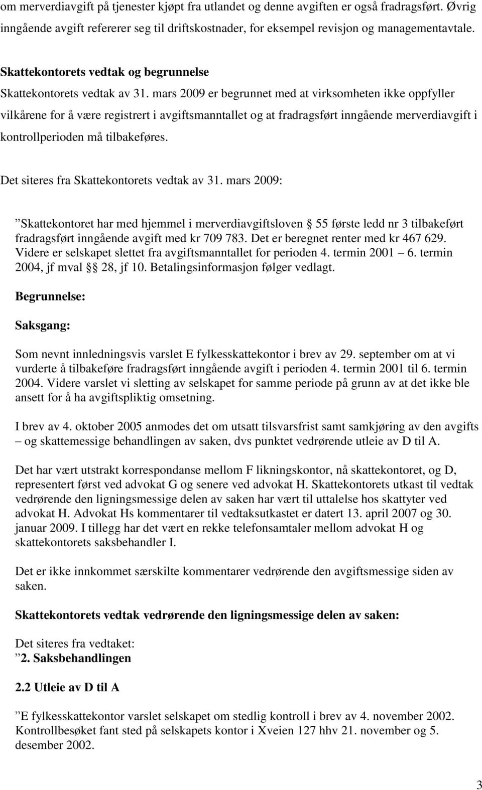 mars 2009 er begrunnet med at virksomheten ikke oppfyller vilkårene for å være registrert i avgiftsmanntallet og at fradragsført inngående merverdiavgift i kontrollperioden må tilbakeføres.