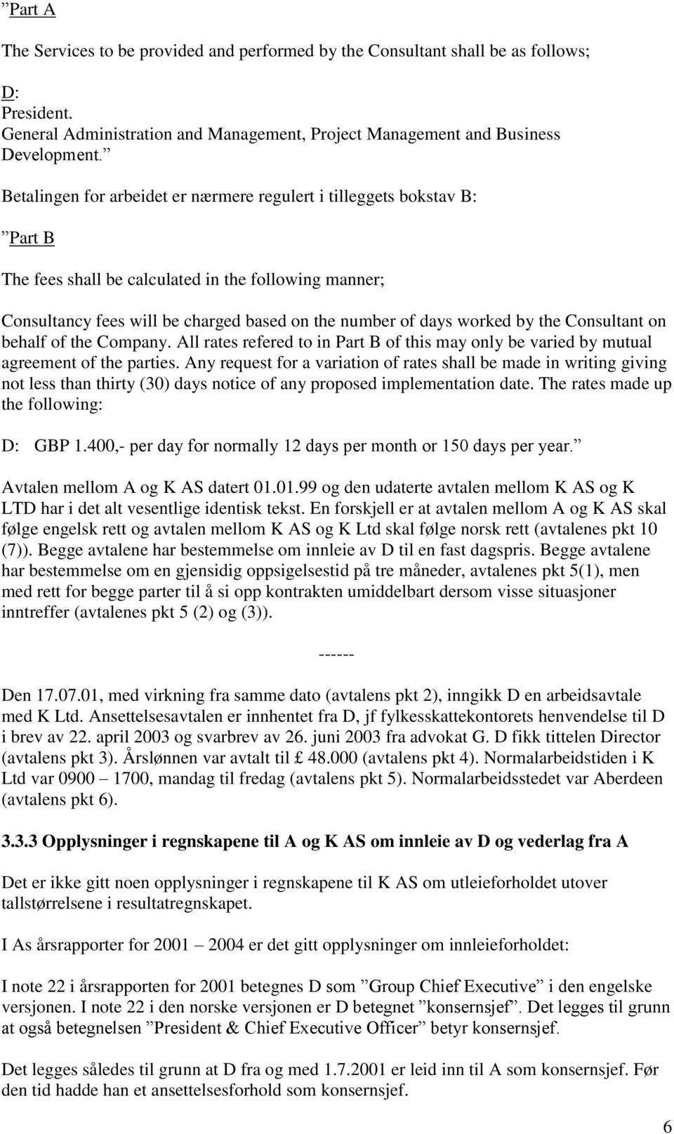 the Consultant on behalf of the Company. All rates refered to in Part B of this may only be varied by mutual agreement of the parties.