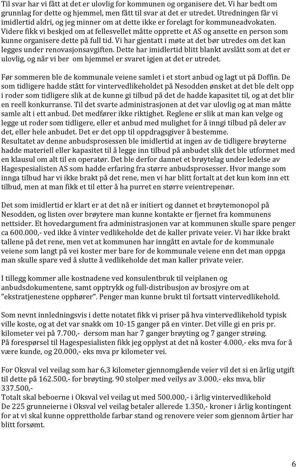 Videre fikk vi beskjed om at fellesvellet måtte opprette et AS og ansette en person som kunne organisere dette på full tid.