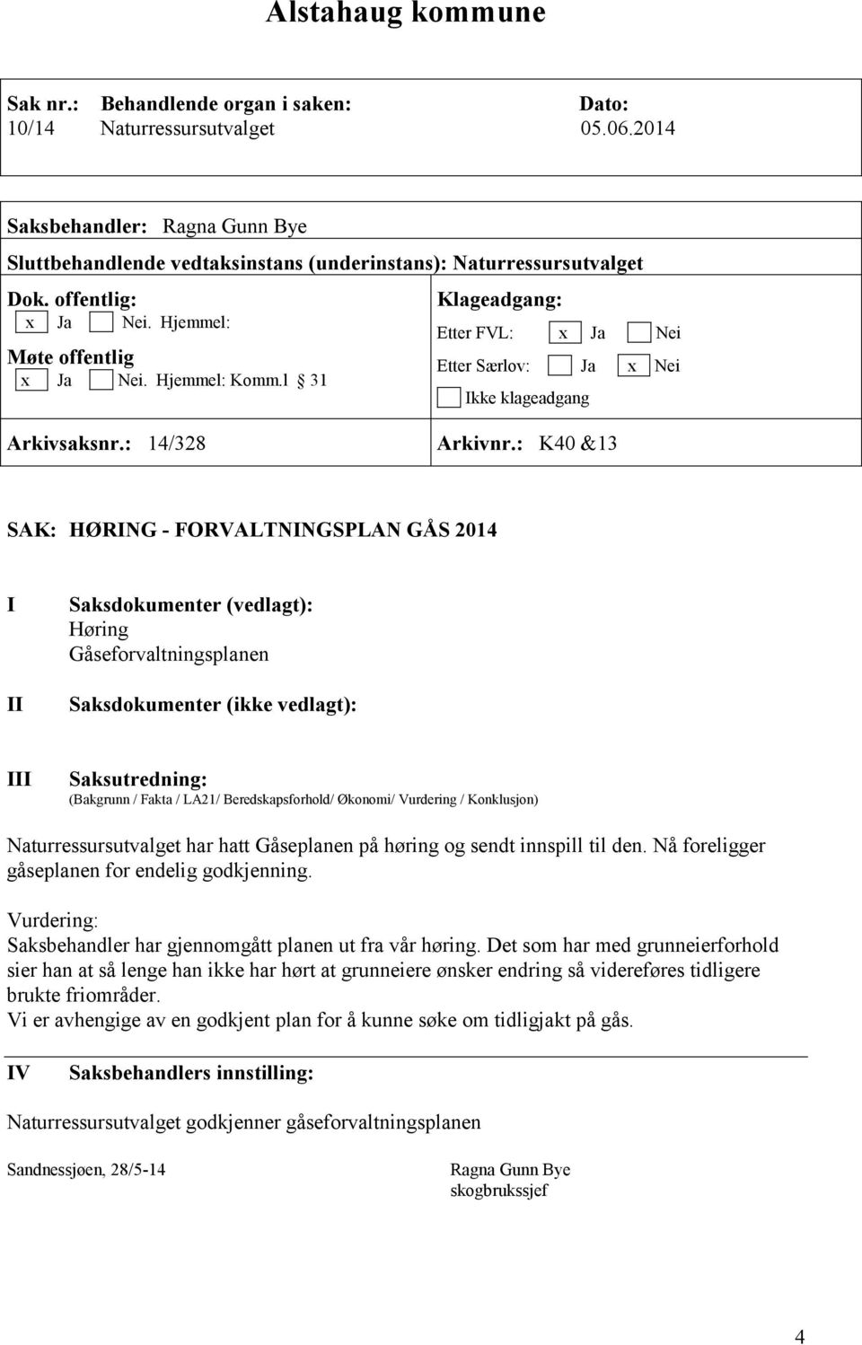 l 31 Klageadgang: Etter FVL: x Ja Nei Etter Særlov: Ja x Nei Ikke klageadgang Arkivsaksnr.: 14/328 Arkivnr.