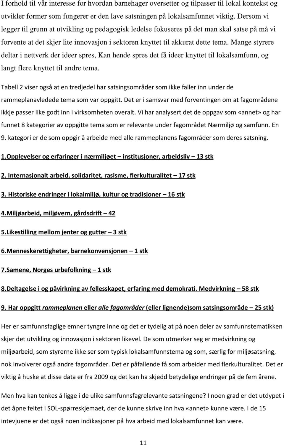 Mange styrere deltar i nettverk der ideer spres, Kan hende spres det få ideer knyttet til lokalsamfunn, og langt flere knyttet til andre tema.