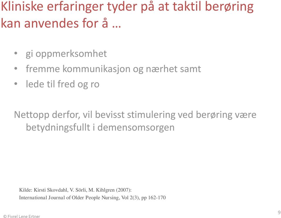 berøring være betydningsfullt i demensomsorgen Kilde: Kirsti Skovdahl, V. Sörli, M.