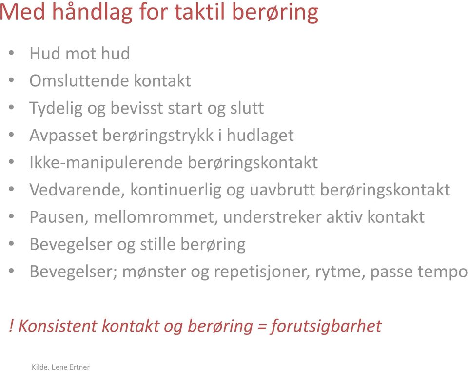 berøringskontakt Pausen, mellomrommet, understreker aktiv kontakt Bevegelser og stille berøring