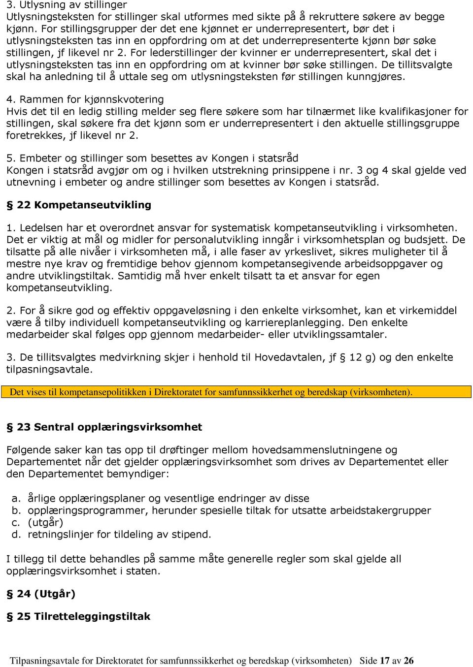 For lederstillinger der kvinner er underrepresentert, skal det i utlysningsteksten tas inn en oppfordring om at kvinner bør søke stillingen.