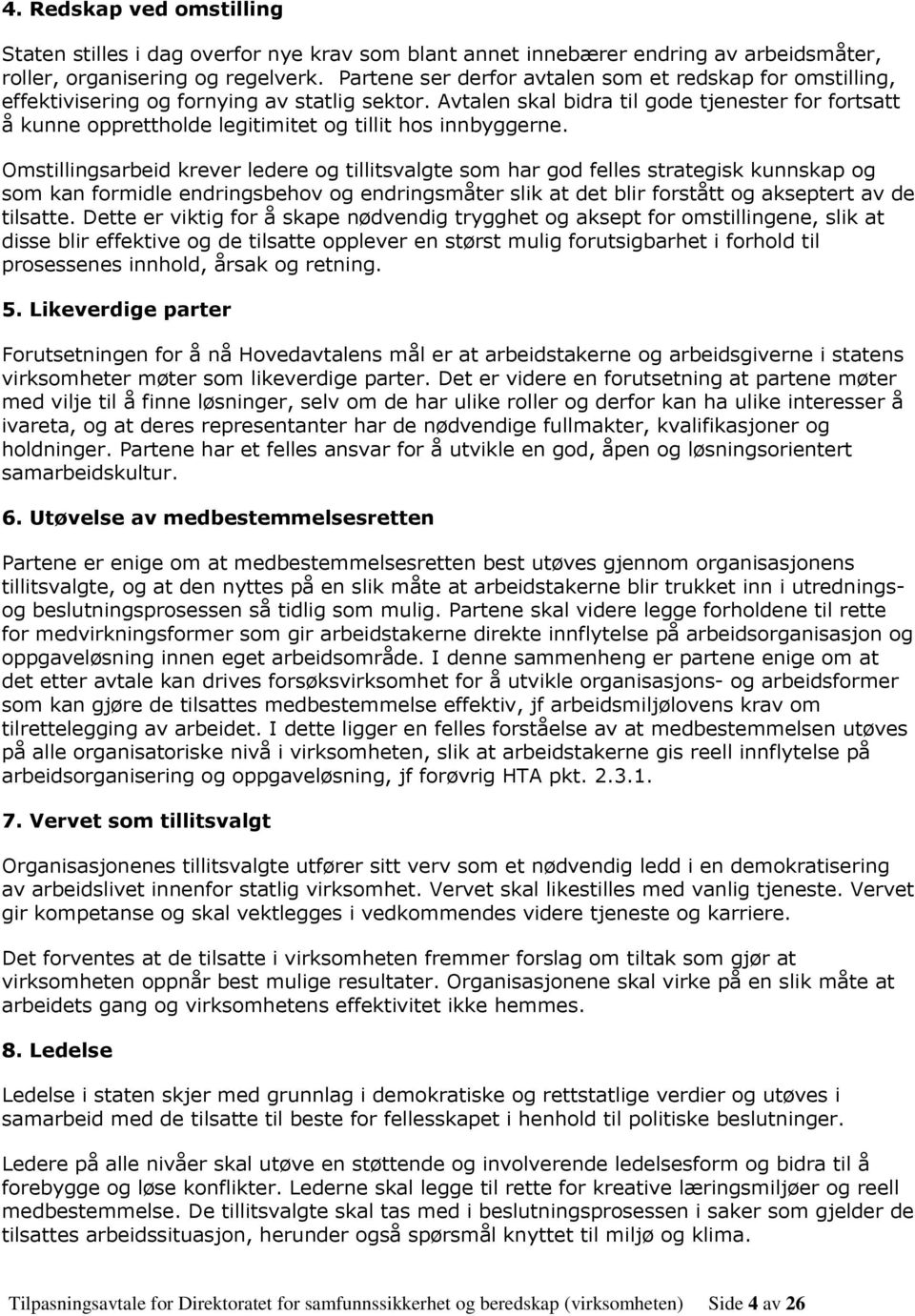 Avtalen skal bidra til gode tjenester for fortsatt å kunne opprettholde legitimitet og tillit hos innbyggerne.