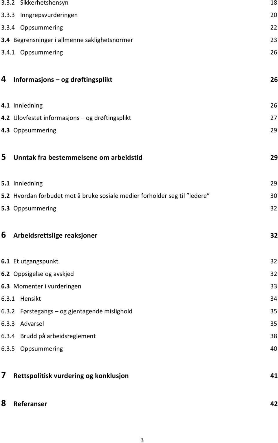 2 Hvordan forbudet mot å bruke sosiale medier forholder seg til ledere 30 5.3 Oppsummering 32 6 Arbeidsrettslige reaksjoner 32 6.1 Et utgangspunkt 32 6.2 Oppsigelse og avskjed 32 6.