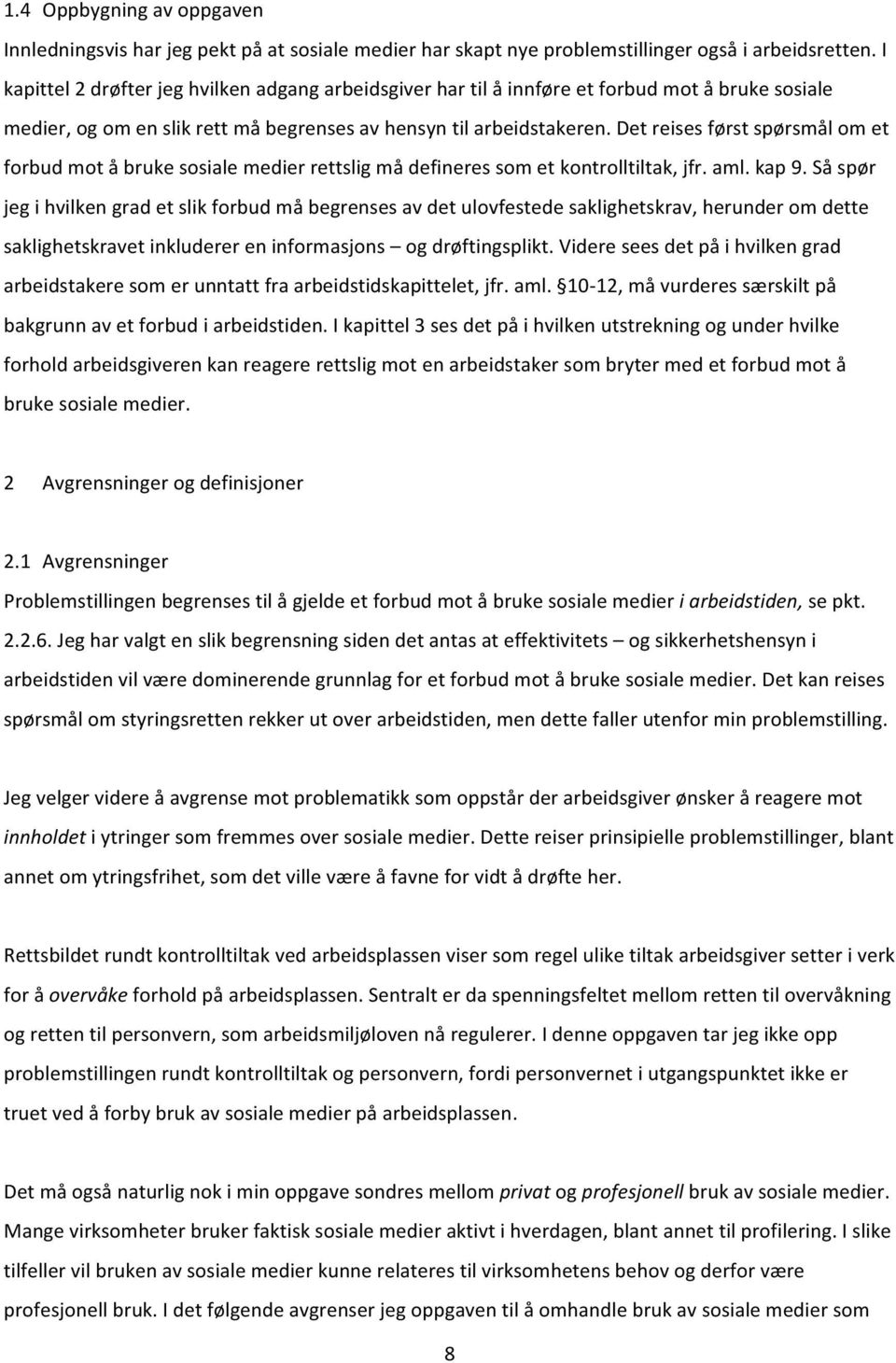 Det reises først spørsmål om et forbud mot å bruke sosiale medier rettslig må defineres som et kontrolltiltak, jfr. aml. kap 9.