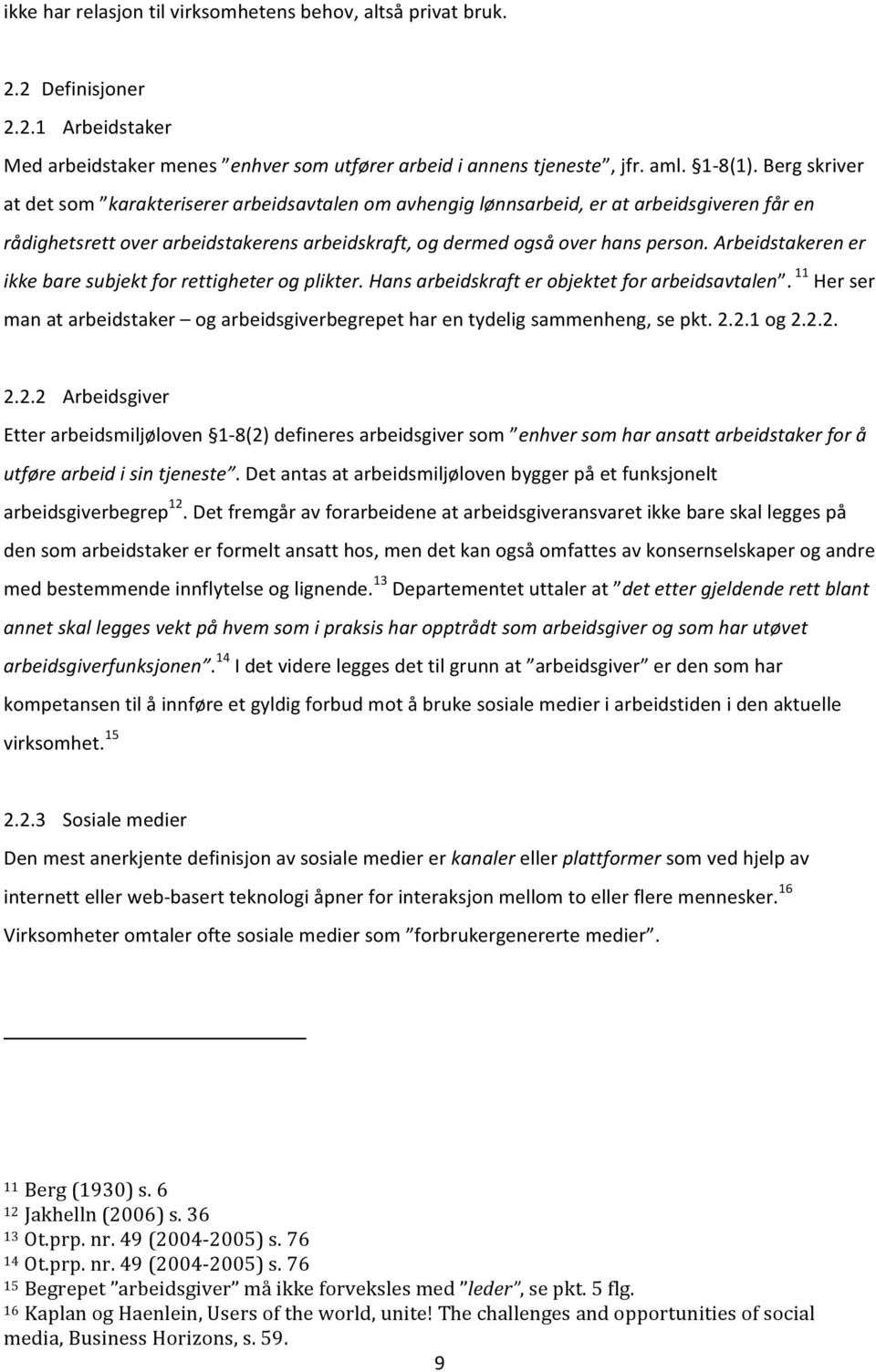 Arbeidstakeren er ikke bare subjekt for rettigheter og plikter. Hans arbeidskraft er objektet for arbeidsavtalen.