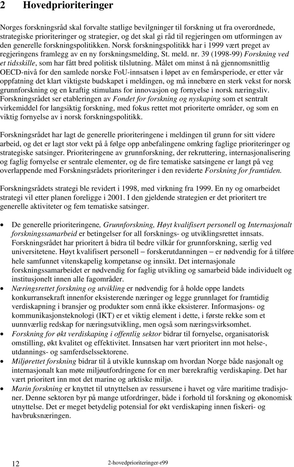 39 (1998-99) Forskning ved et tidsskille, som har fått bred politisk tilslutning.