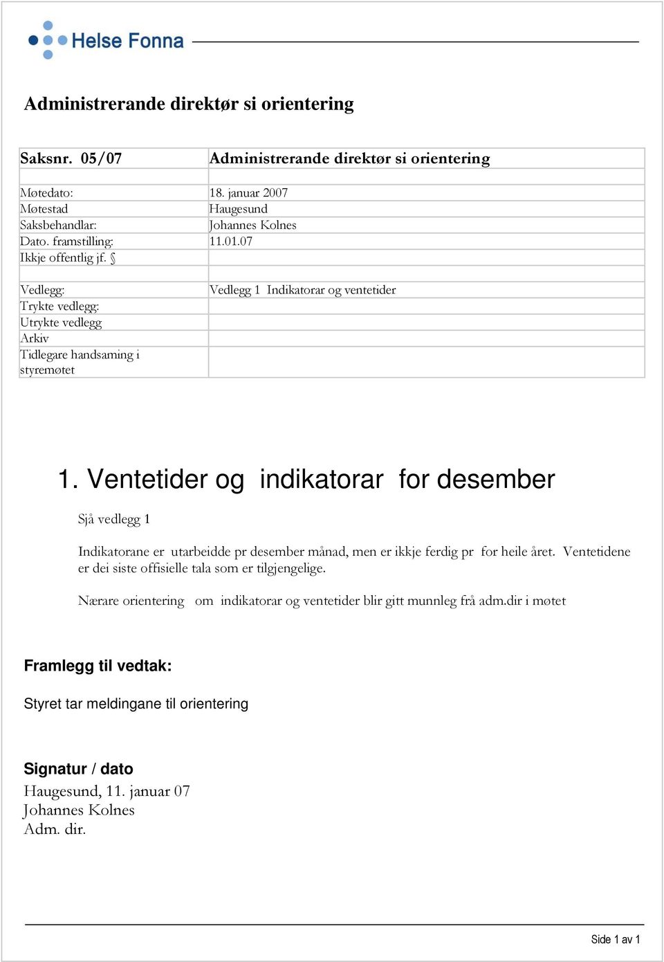 Ventetider og indikatorar for desember Sjå vedlegg 1 Indikatorane er utarbeidde pr desember månad, men er ikkje ferdig pr for heile året.