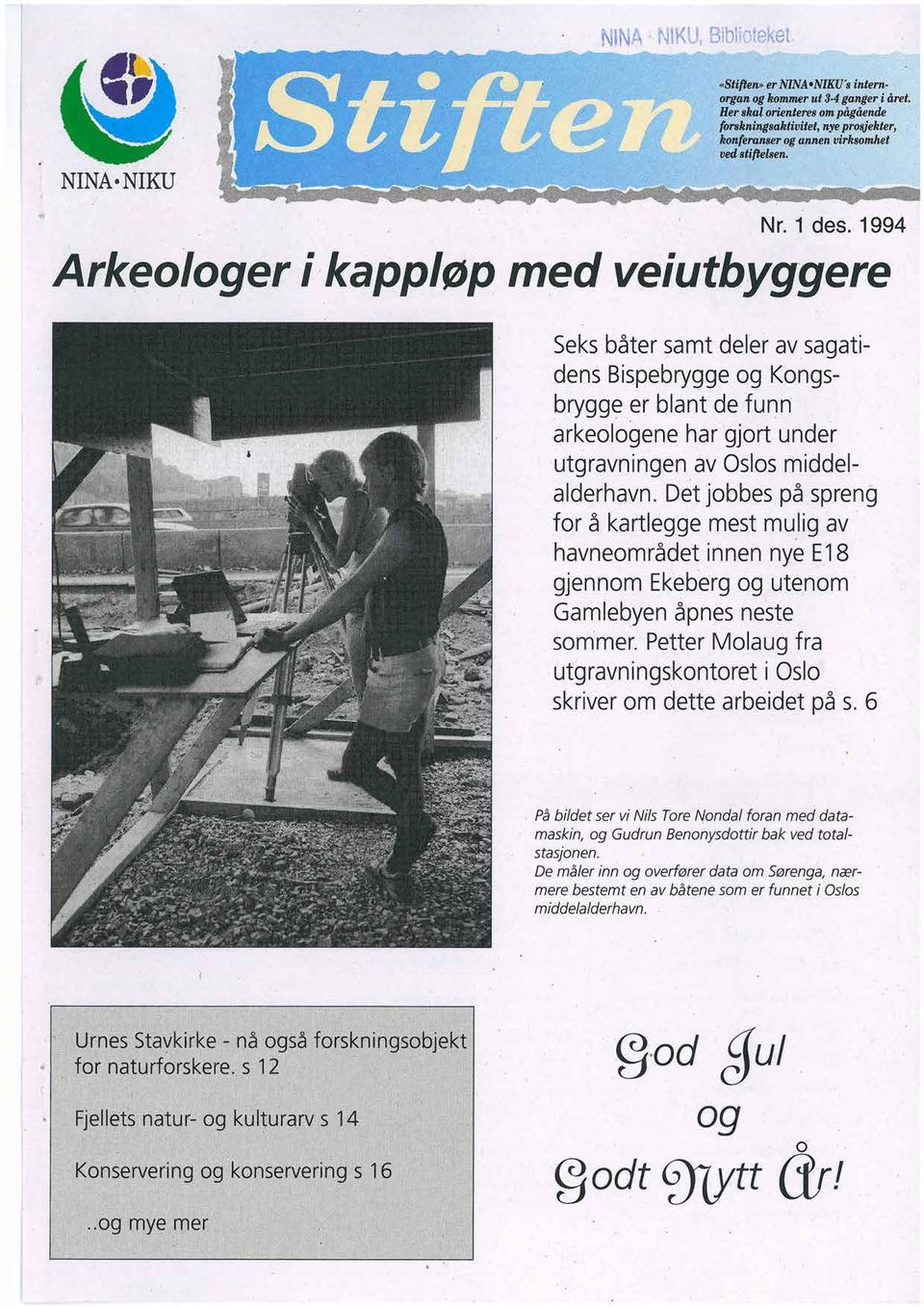 1994 Seks båter samt deler av sagatidens Bispebrygge og Kongsbrygge er blant de funn arkeologene har gjort under utgravningen av Oslos middelalderhavn.
