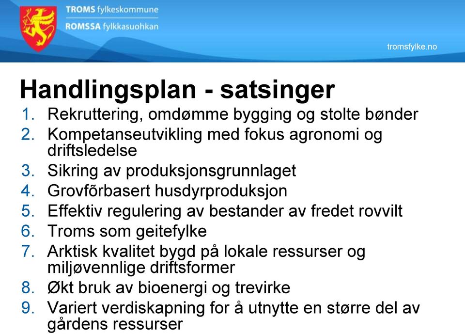 Grovfõrbasert husdyrproduksjon 5. Effektiv regulering av bestander av fredet rovvilt 6. Troms som geitefylke 7.