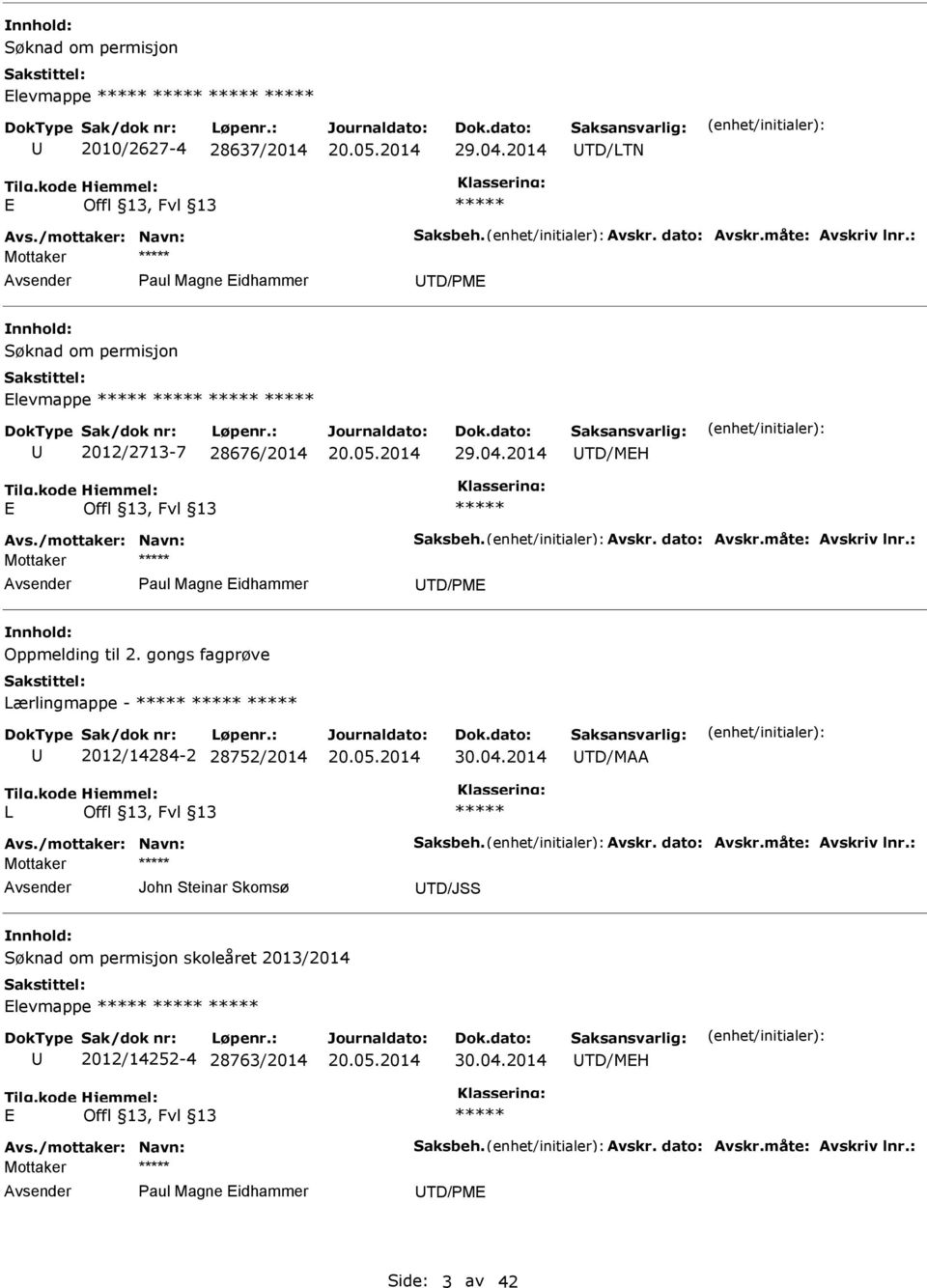 : Paul Magne Eidhammer TD/PME Oppmelding til 2. gongs fagprøve Lærlingmappe - 2012/14284-2 28752/2014 30.04.2014 TD/MAA L Avs./mottaker: Navn: Saksbeh. Avskr. dato: Avskr.