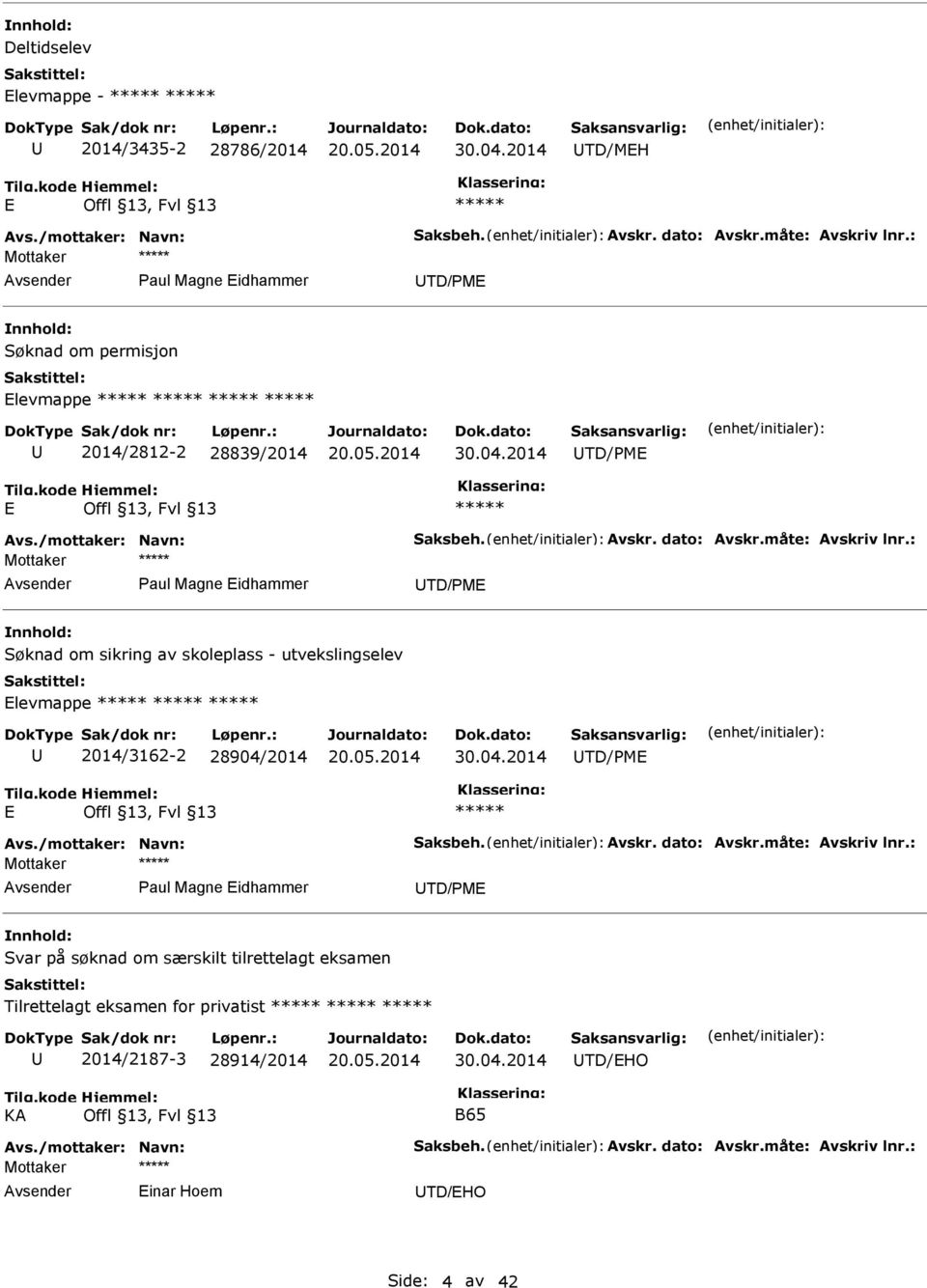 : Paul Magne Eidhammer TD/PME Søknad om sikring av skoleplass - utvekslingselev Elevmappe 2014/3162-2 28904/2014 30.04.2014 TD/PME E Avs./mottaker: Navn: Saksbeh. Avskr. dato: Avskr.