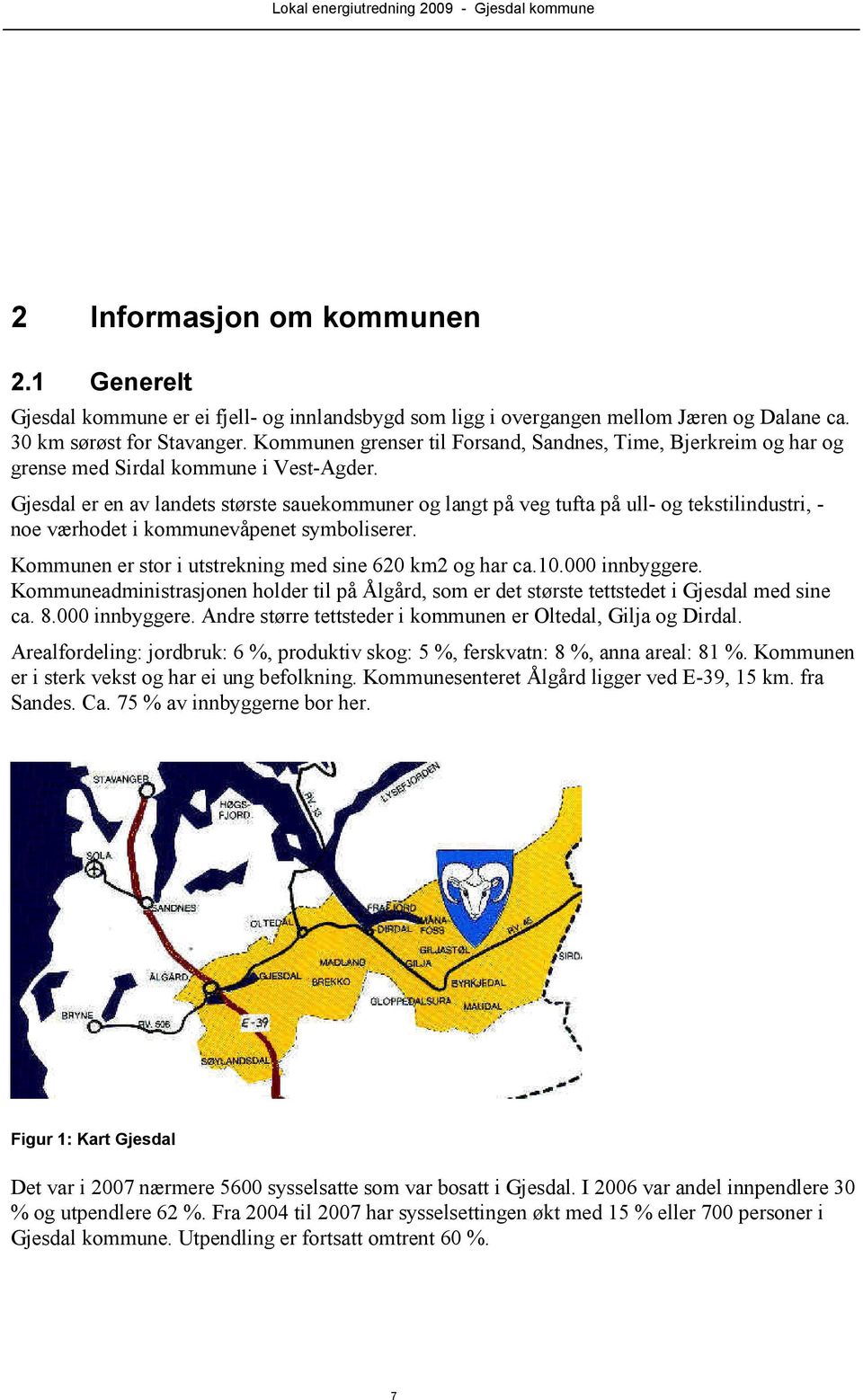 Gjesdal er en av landets største sauekommuner og langt på veg tufta på ull- og tekstilindustri, - noe værhodet i kommunevåpenet symboliserer. Kommunen er stor i utstrekning med sine 620 km2 og har ca.