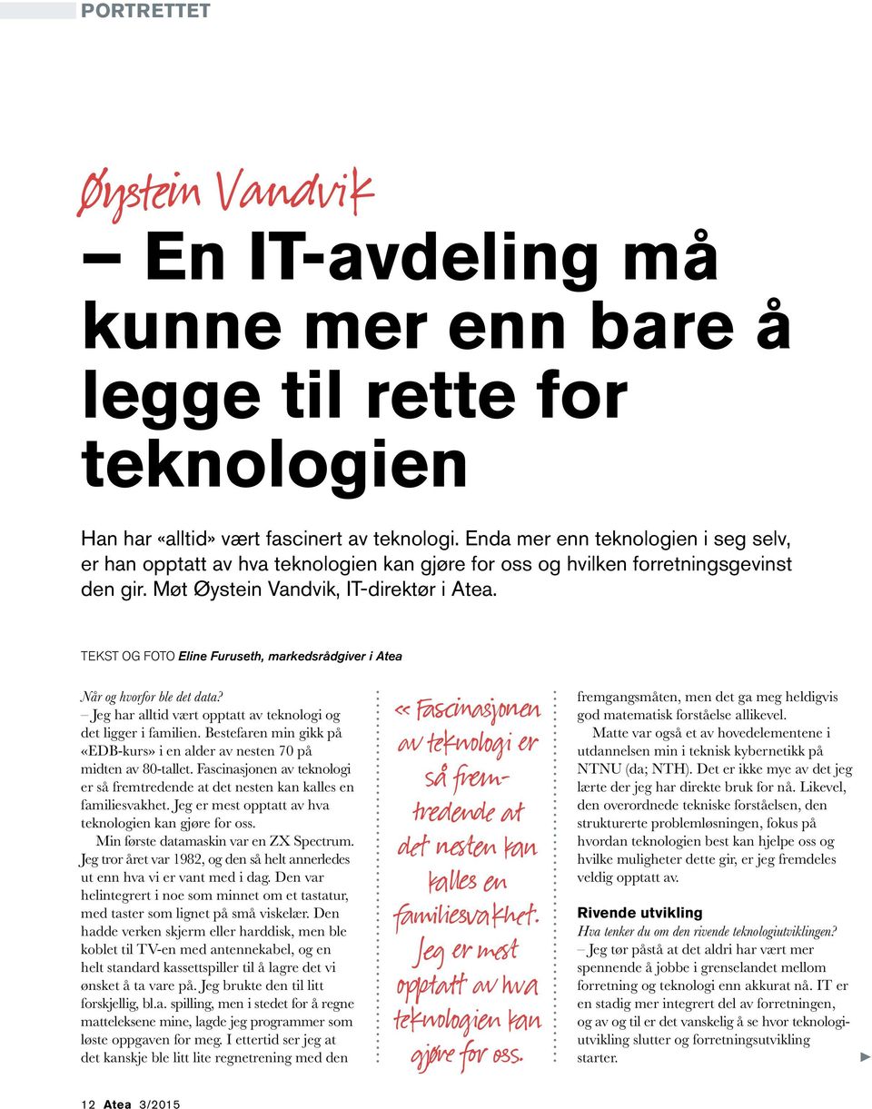 TEKST OG FOTO Eline Furuseth, markedsrådgiver i Atea Når og hvorfor ble det data? Jeg har alltid vært opptatt av teknologi og det ligger i familien.