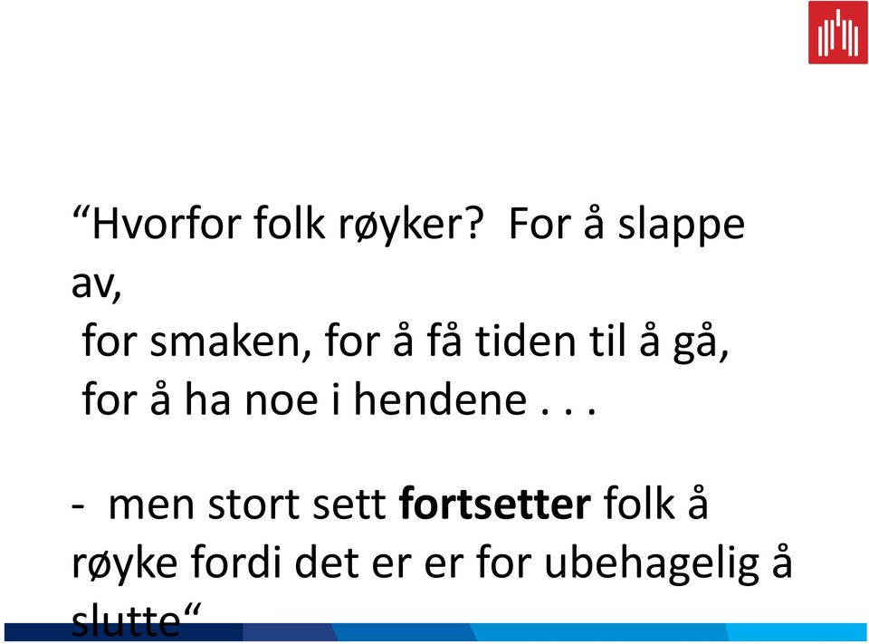 til å gå, for å ha noe i hendene.