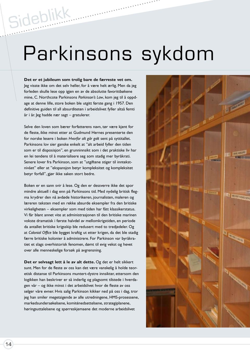 Northcote Parkinsons Parkinson s Law, kom jeg til å oppdage at denne lille, store boken ble utgitt første gang i 1957.