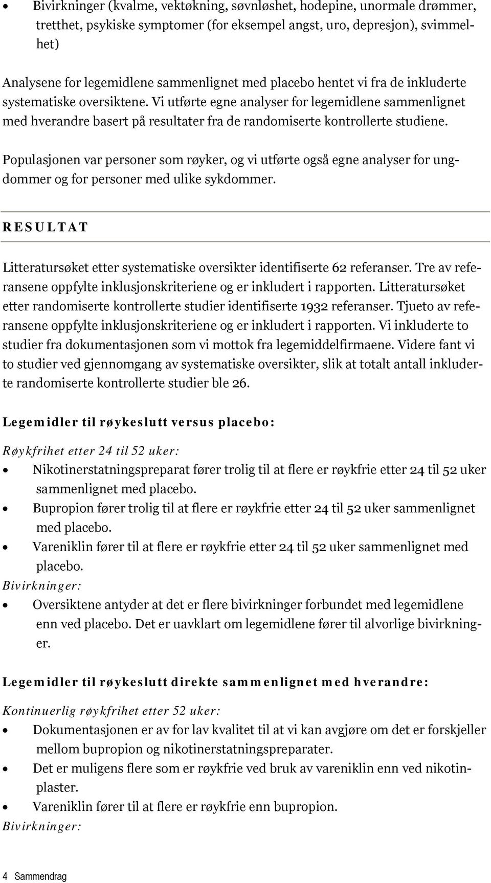 Populasjonen var personer som røyker, og vi utførte også egne analyser for ungdommer og for personer med ulike sykdommer.