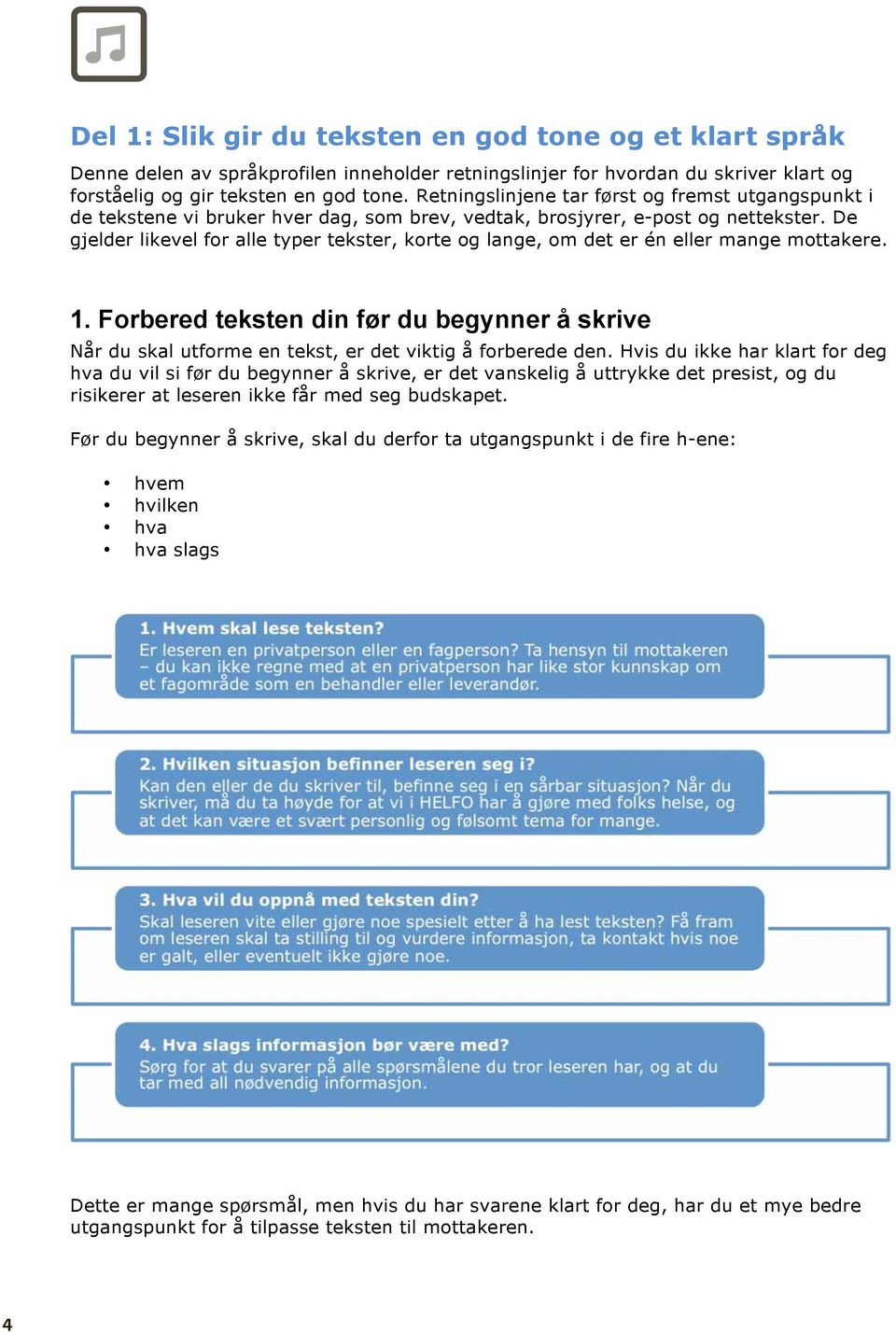 De gjelder likevel for alle typer tekster, korte og lange, om det er én eller mange mottakere. 1.