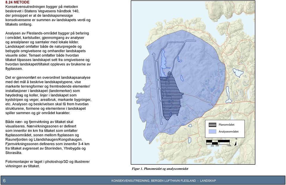 Landskapet omfatter både de naturpregede og bebygde omgivelsene og omhandler landskapets visuelle sider.