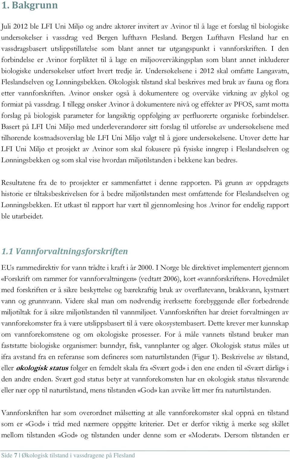 I den forbindelse er Avinor forpliktet til å lage en miljøovervåkingsplan som blant annet inkluderer biologiske undersøkelser utført hvert tredje år.