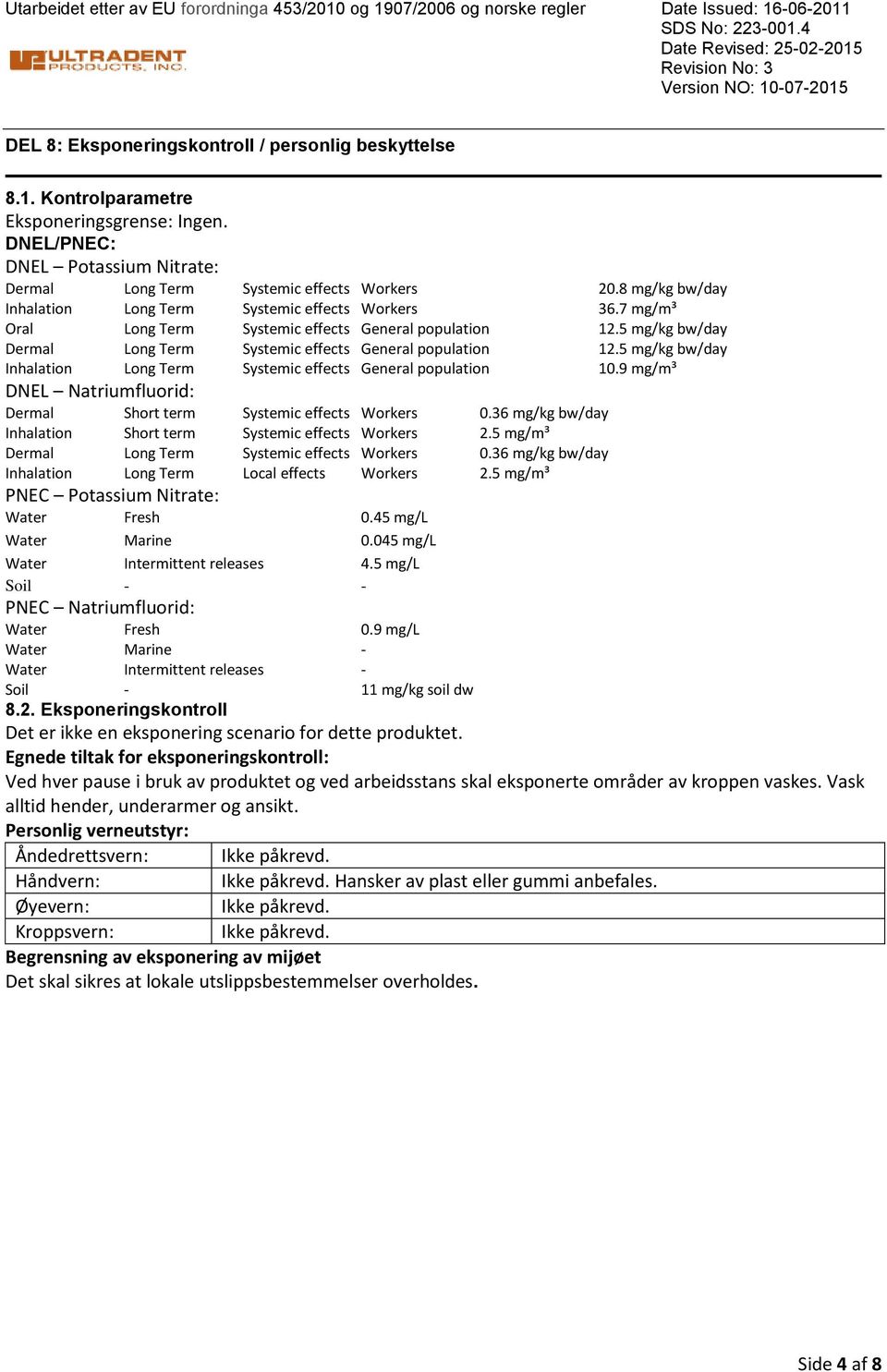 DNEL/PNEC: DNEL Potassium Nitrate: Dermal Long Term Systemic effects Workers 20.8 mg/kg bw/day Inhalation Long Term Systemic effects Workers 36.