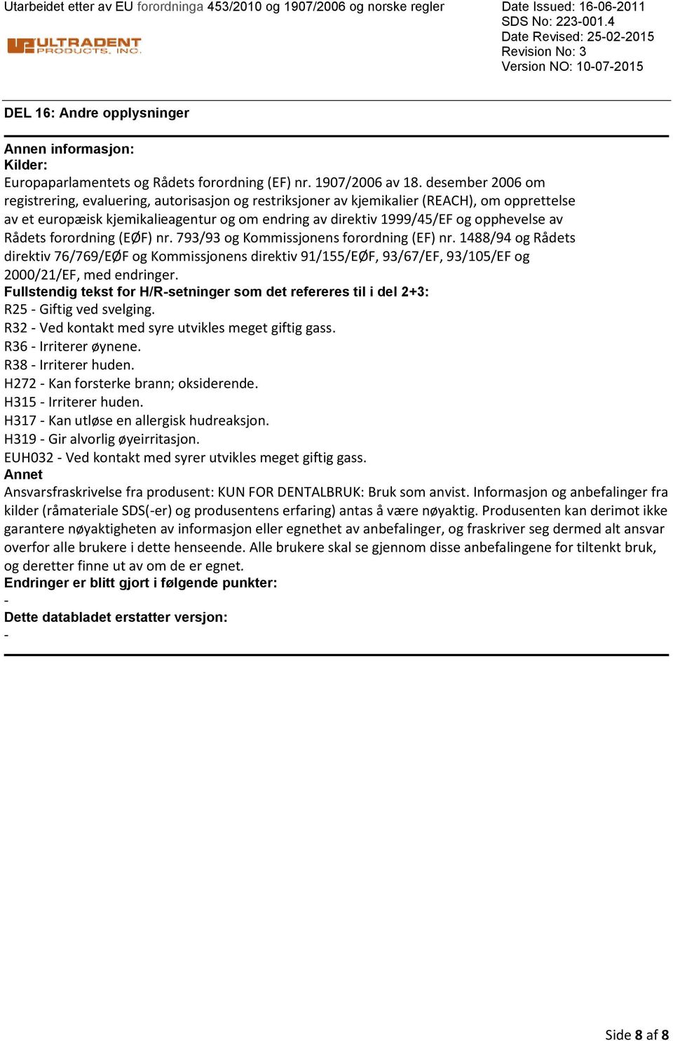 desember 2006 om registrering, evaluering, autorisasjon og restriksjoner av kjemikalier (REACH), om opprettelse av et europæisk kjemikalieagentur og om endring av direktiv 1999/45/EF og opphevelse av