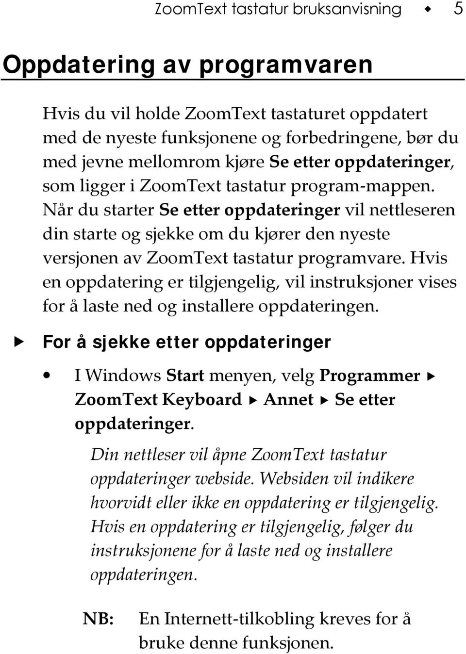 Når du starter Se etter oppdateringer vil nettleseren din starte og sjekke om du kjører den nyeste versjonen av ZoomText tastatur programvare.