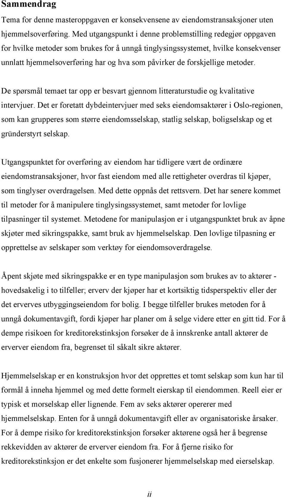 forskjellige metoder. De spørsmål temaet tar opp er besvart gjennom litteraturstudie og kvalitative intervjuer.