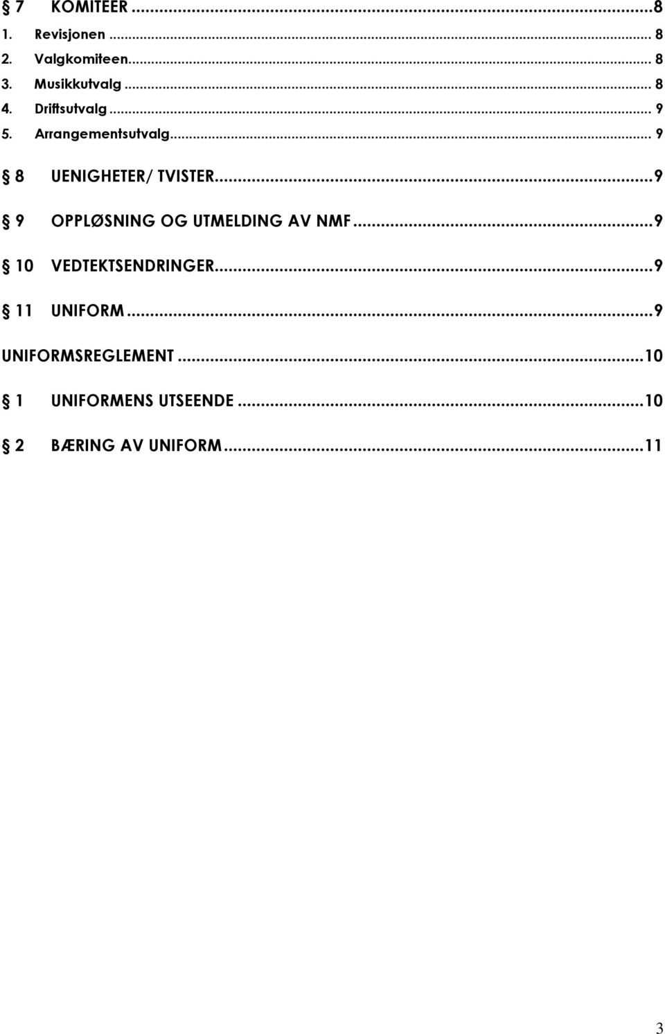 .. 9 9 OPPLØSNING OG UTMELDING AV NMF... 9 10 VEDTEKTSENDRINGER... 9 11 UNIFORM.