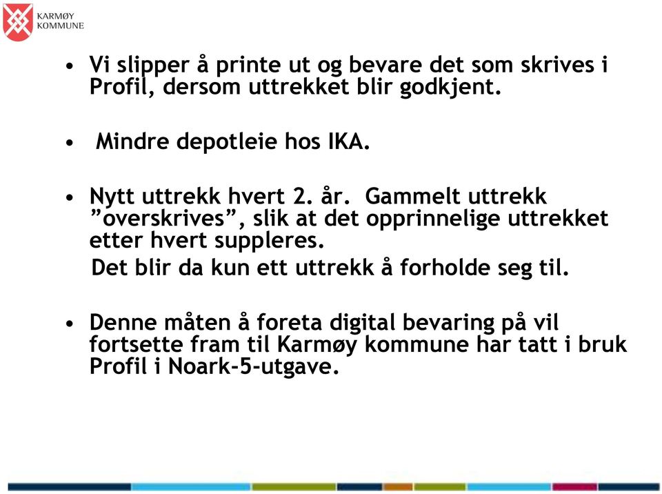 Gammelt uttrekk overskrives, slik at det opprinnelige uttrekket etter hvert suppleres.