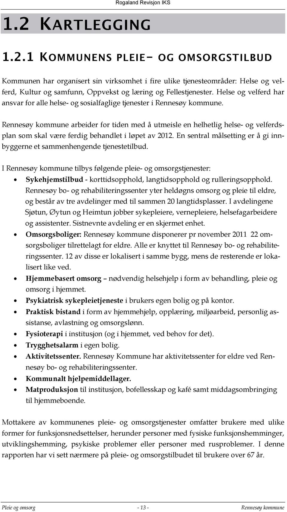 Rennesøy kommune arbeider for tiden med å utmeisle en helhetlig helse- og velferdsplan som skal være ferdig behandlet i løpet av 2012.