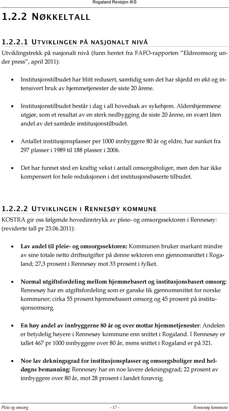 Aldershjemmene utgjør, som et resultat av en sterk nedbygging de siste 20 årene, en svært liten andel av det samlede institusjonstilbudet.