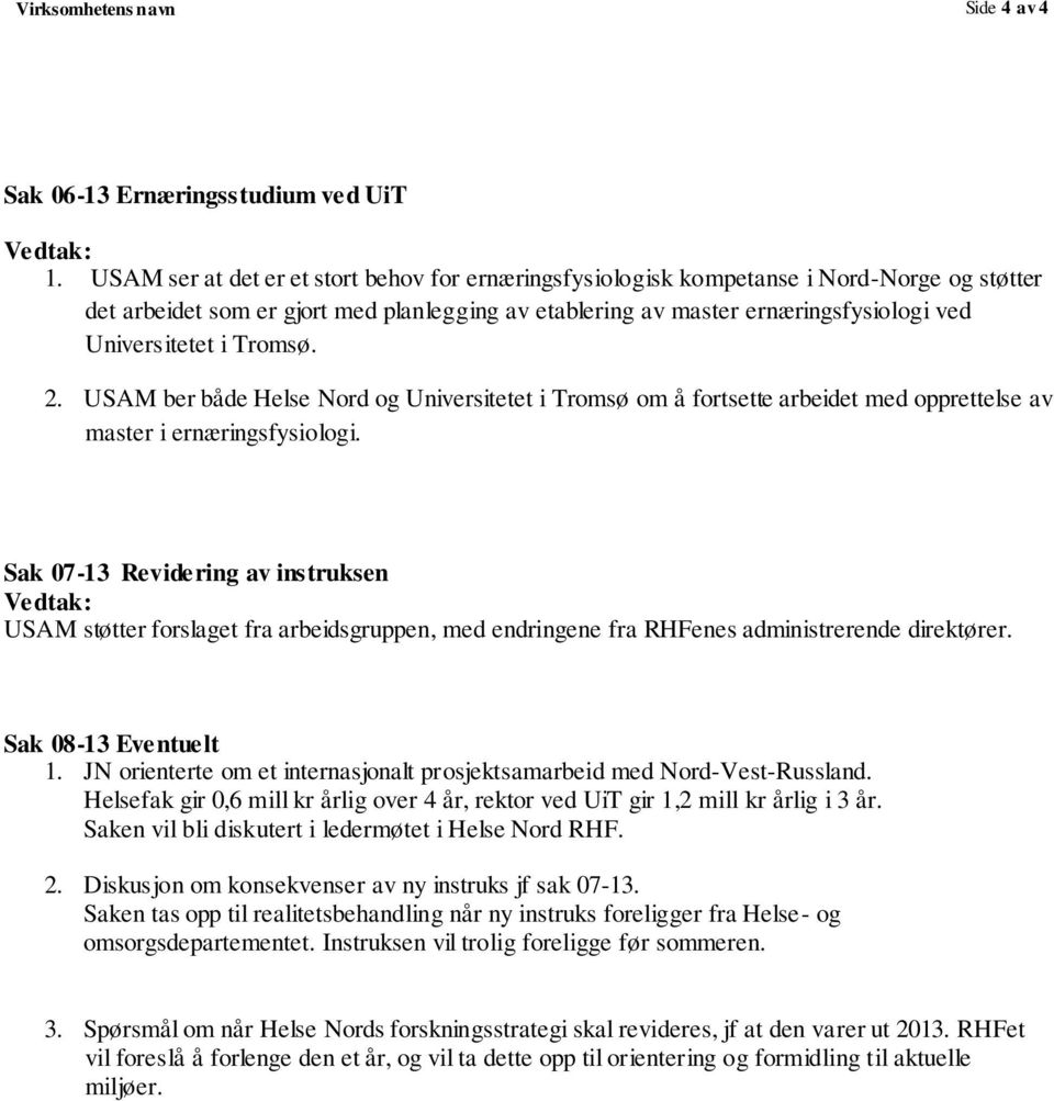 Tromsø. 2. USAM ber både Helse Nord og Universitetet i Tromsø om å fortsette arbeidet med opprettelse av master i ernæringsfysiologi.