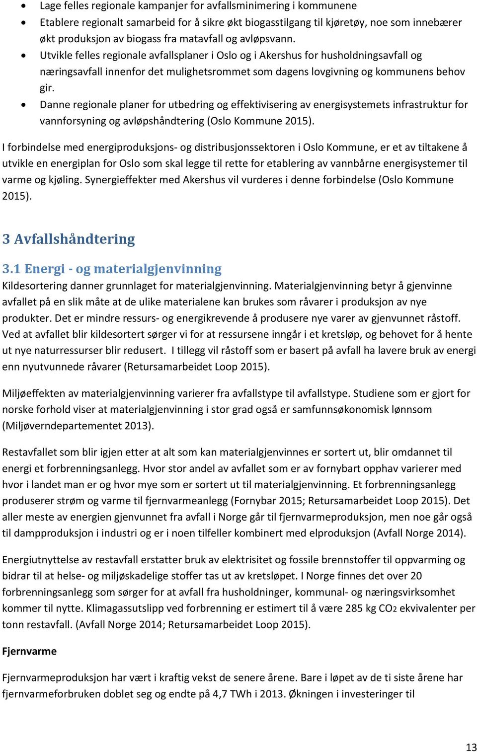 Danne regionale planer for utbedring og effektivisering av energisystemets infrastruktur for vannforsyning og avløpshåndtering (Oslo Kommune 2015).