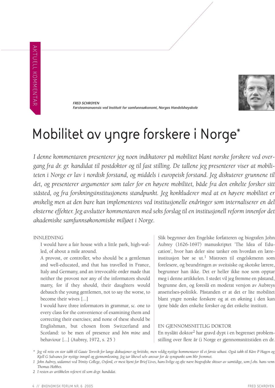 De tallene jeg presenterer viser at mobiliteten i Norge er lav i nordisk forstand, og middels i europeisk forstand.