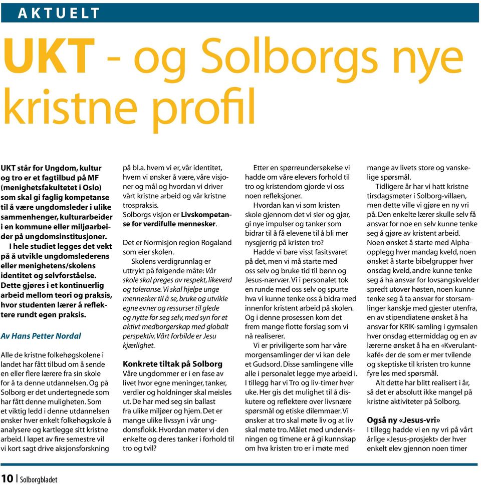 UKT - og Solborgs nye kristne profil UKT står for Ungdom, kultur og tro er et fagtilbud på MF (menighetsfakultetet i Oslo) som skal gi faglig kompetanse til å være ungdomsleder i ulike sammenhenger,