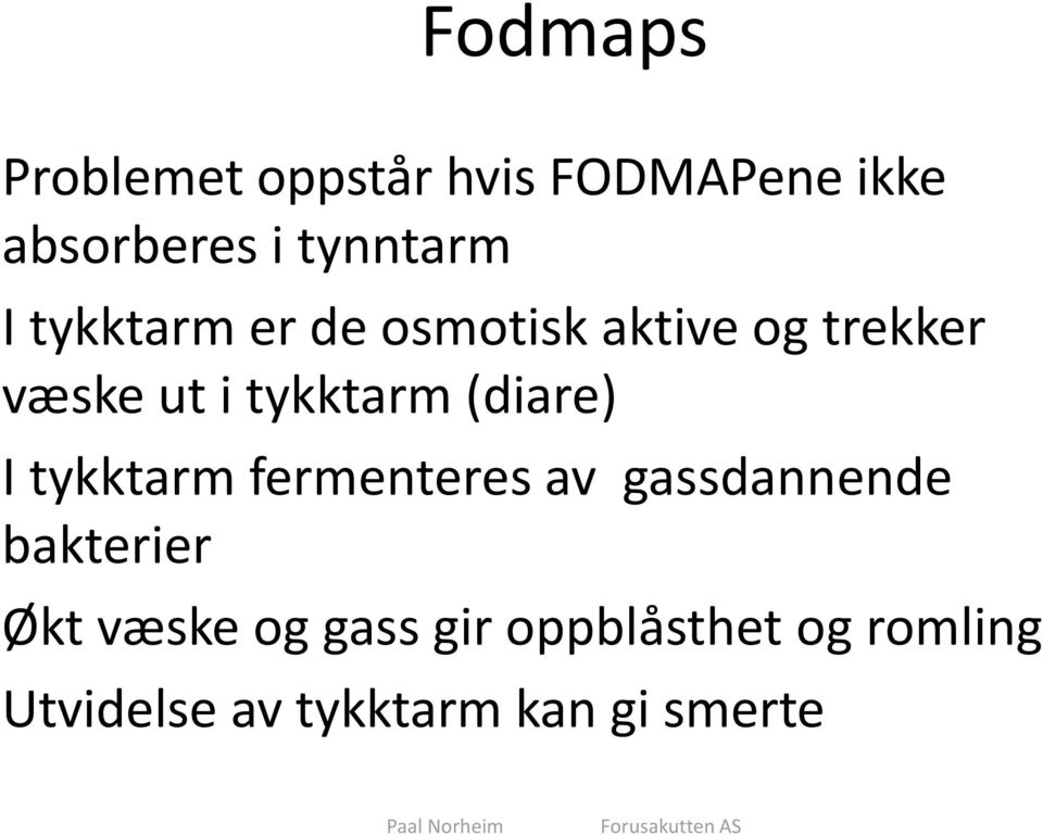 (diare) I tykktarm fermenteres av gassdannende bakterier Økt væske