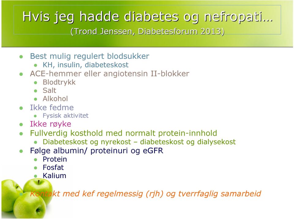 aktivitet Ikke røyke Fullverdig kosthold med normalt protein-innhold Diabeteskost og nyrekost diabeteskost og